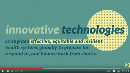 Slide with the words: innovative technologies strengthen effective, equitable and resilient health systems globally to prepare for, respond to, and bounce back from shocks.